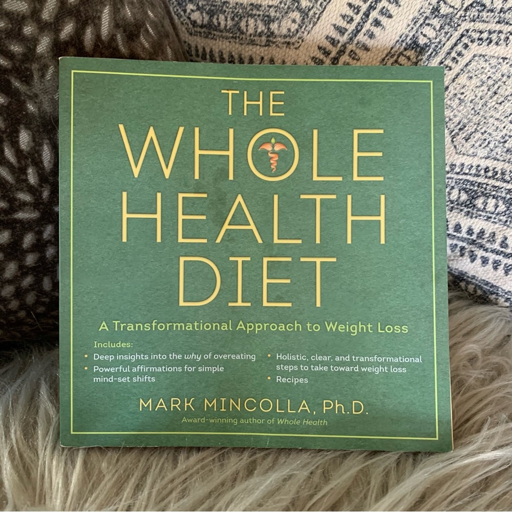 The Whole Health Diet: A Transformational Approach to Weight Loss Mark Mincolla